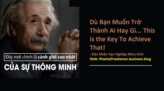 Dù Bạn Muốn Trở Thành Ai Hay Gì… This is the Key To Achieve That!